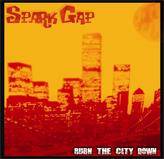 Spark Gap : Burn the city down